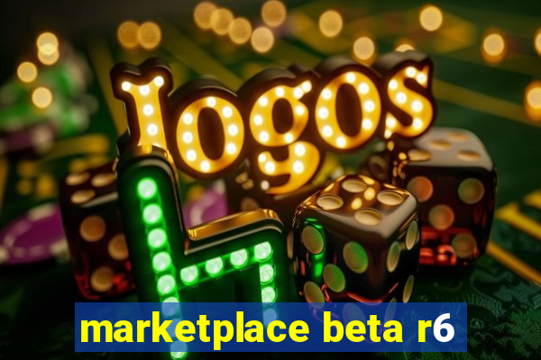 marketplace beta r6